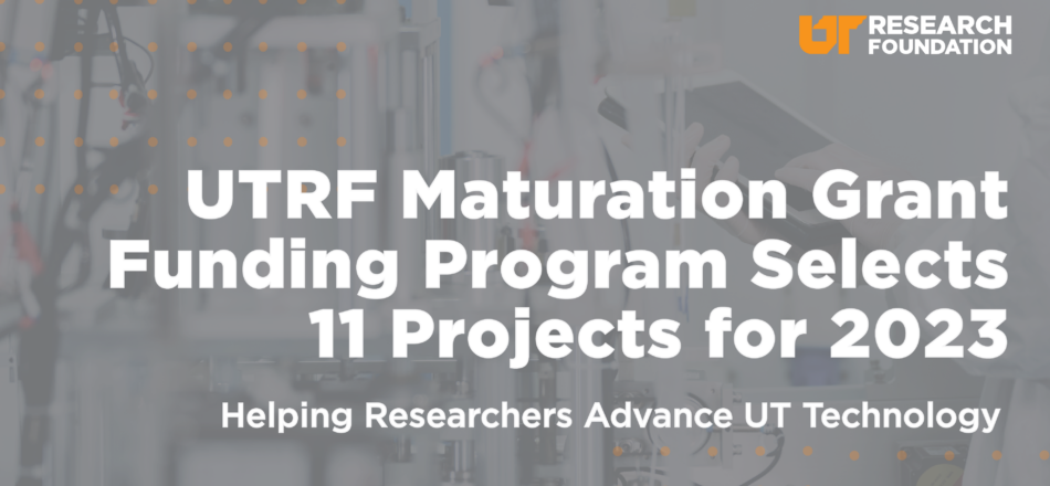 UTRF Maturation Grant Funding Program Selects 11 Projects for 2023, Helps Researchers Advance UT Technology