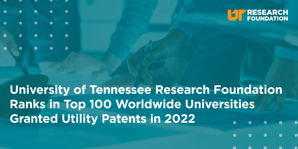 University of Tennessee Research Foundation Ranks in Top 100 Worldwide Universities Granted Utility Patents in 2022. Background: hands drawing a design on a table. UT Research Foundation logo in the upper right corner.