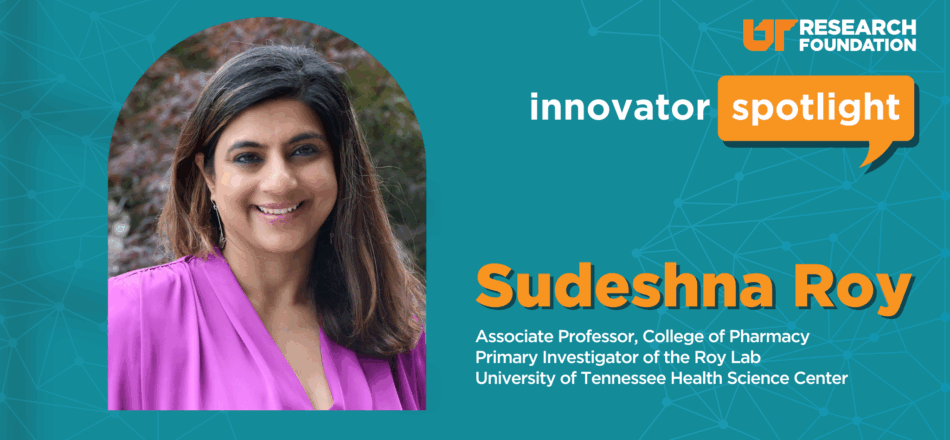 Innovator Spotlight: Meet UT’s Newest Entrepreneur Scientist: Dr. Sudeshna Roy