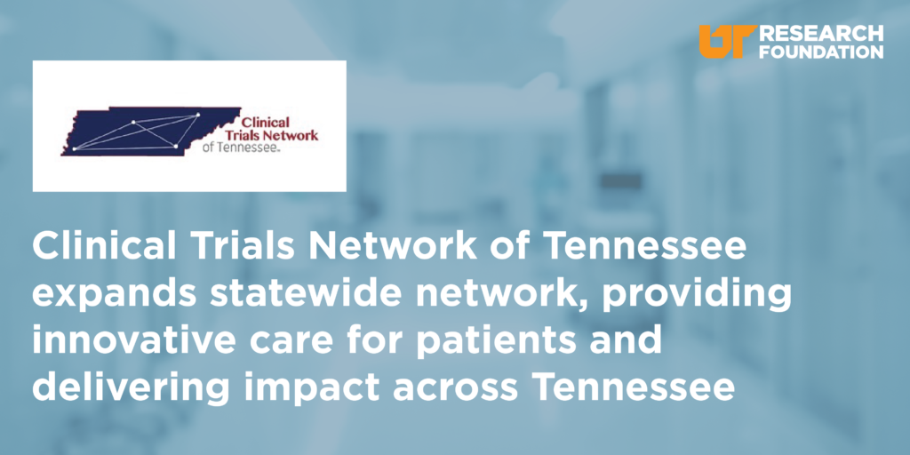Clinical Trials Network of Tennessee expands statewide network, providing innovative care for patients and delivering impact across Tennessee