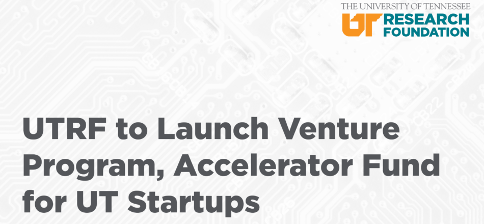 UTRF to Launch Venture Program, Accelerator Fund for UT Startups